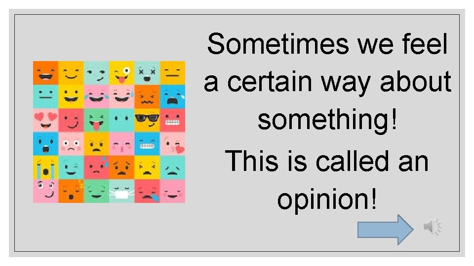 Sometimes we feel a certain way about something! This is called an opinion! 