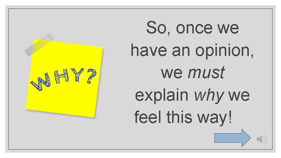 So, once we have an opinion, we must explain why we feel this way!