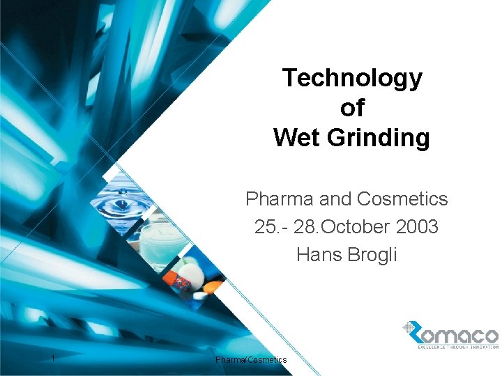 FK Technology of Wet Grinding Pharma and Cosmetics 25. - 28. October 2003 Hans