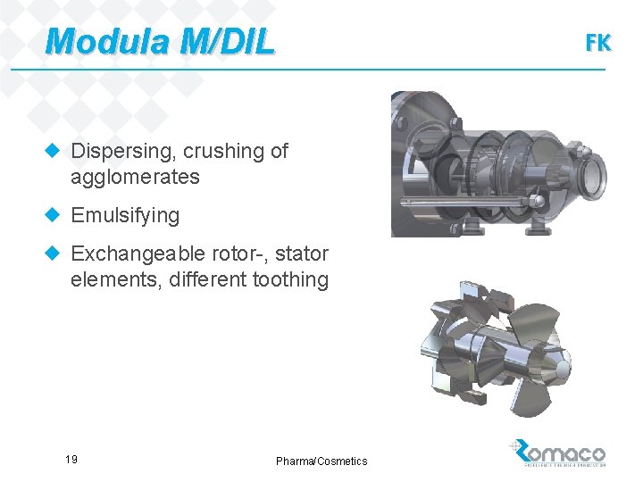 Modula M/DIL u Dispersing, crushing of agglomerates u Emulsifying u Exchangeable rotor-, stator elements,