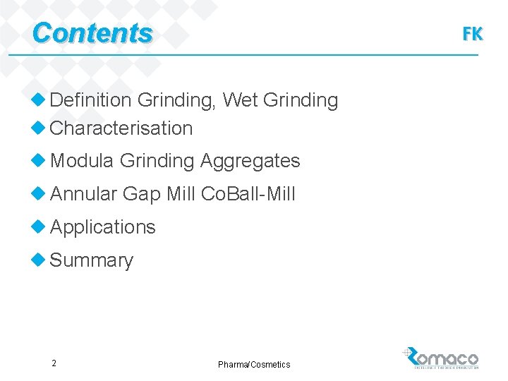 Contents FK u Definition Grinding, Wet Grinding u Characterisation u Modula Grinding Aggregates u