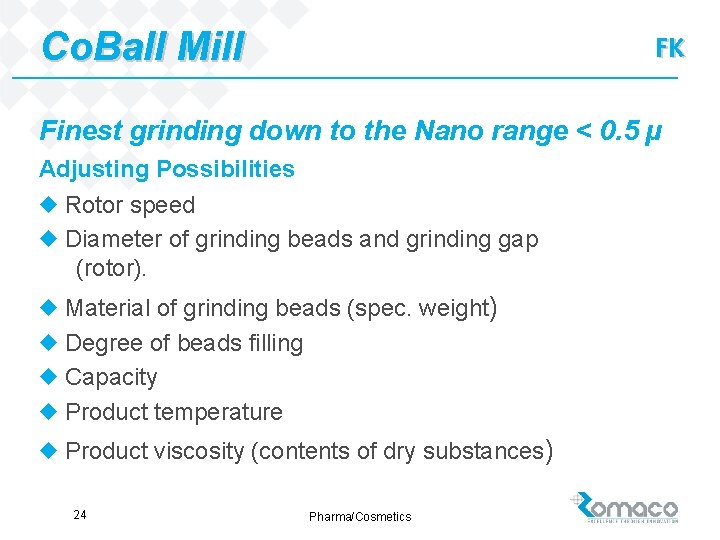 Co. Ball Mill FK Finest grinding down to the Nano range < 0. 5