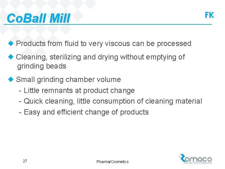 FK Co. Ball Mill u Products from fluid to very viscous can be processed