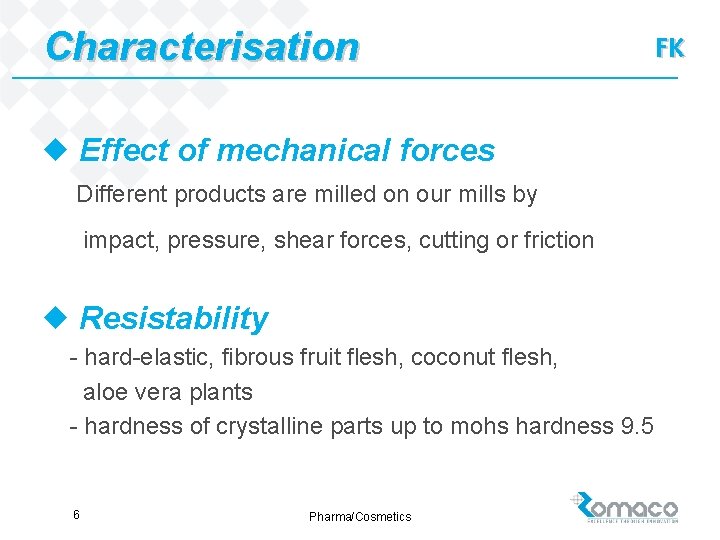 Characterisation u Effect of mechanical forces Different products are milled on our mills by
