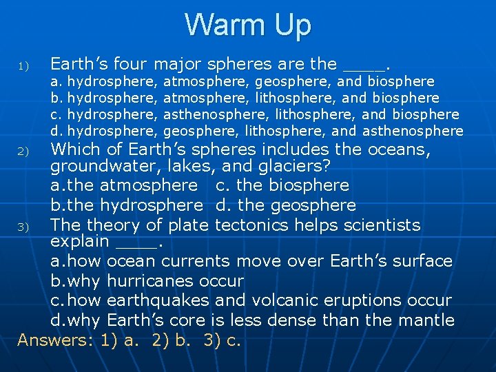 Warm Up 1) Earth’s four major spheres are the ____. a. hydrosphere, b. hydrosphere,