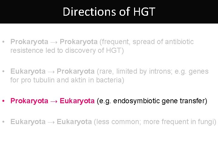 Directions of HGT • Prokaryota → Prokaryota (frequent, spread of antibiotic resistence led to