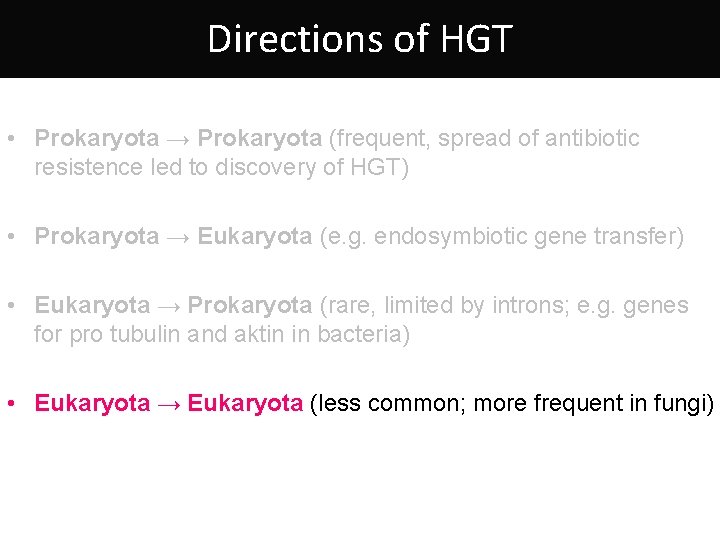 Directions of HGT • Prokaryota → Prokaryota (frequent, spread of antibiotic resistence led to