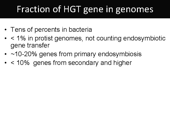 Fraction of HGT gene in genomes • Tens of percents in bacteria • <