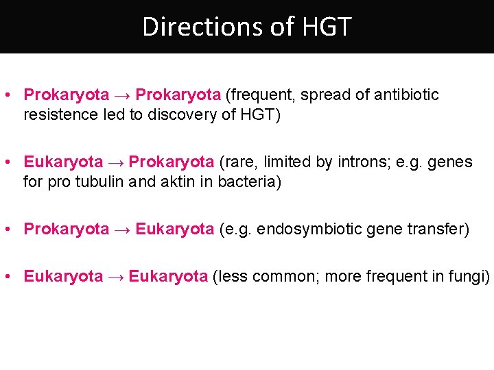 Directions of HGT • Prokaryota → Prokaryota (frequent, spread of antibiotic resistence led to