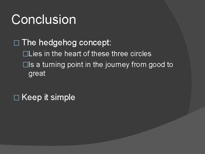 Conclusion � The hedgehog concept: �Lies in the heart of these three circles �Is