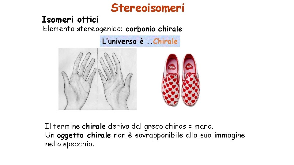 Isomeri ottici Stereoisomeri Elemento stereogenico: carbonio chirale L’universo è. . Chirale Il termine chirale
