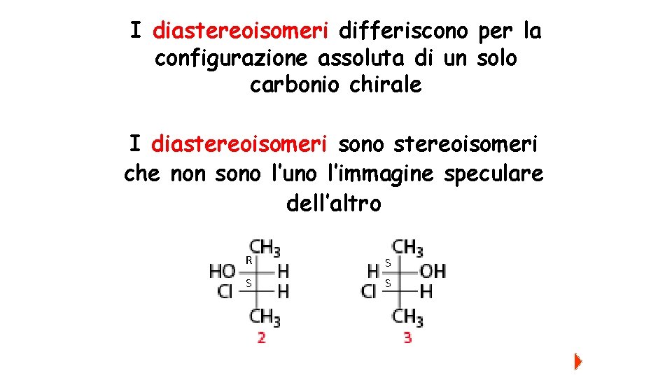 I diastereoisomeri differiscono per la configurazione assoluta di un solo carbonio chirale I diastereoisomeri