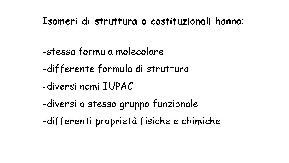 Isomeri di struttura o costituzionali hanno: -stessa formula molecolare -differente formula di struttura -diversi