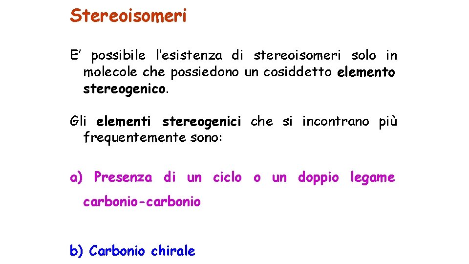 Stereoisomeri E’ possibile l’esistenza di stereoisomeri solo in molecole che possiedono un cosiddetto elemento