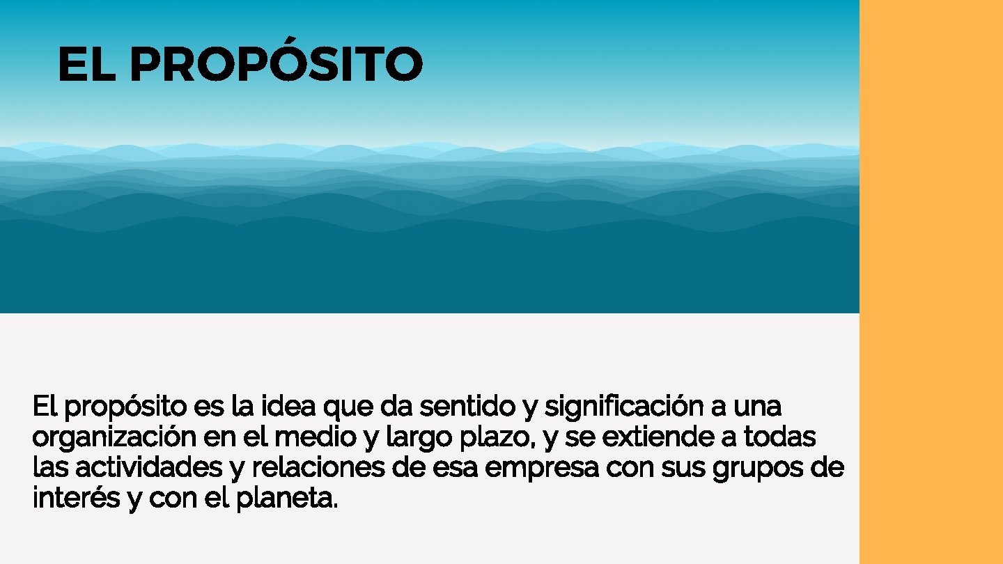 EL PROPÓSITO El propósito es la idea que da sentido y significación a una