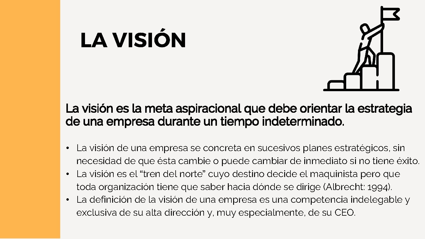 LA VISIÓN La visión es la meta aspiracional que debe orientar la estrategia de