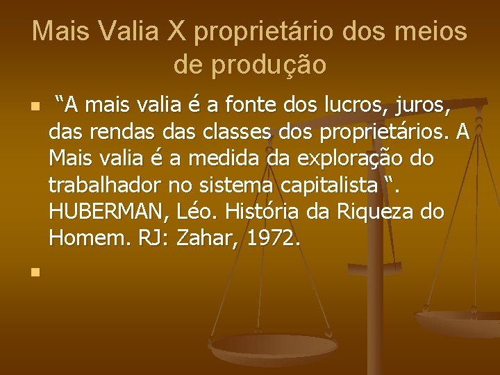 Mais Valia X proprietário dos meios de produção n n “A mais valia é