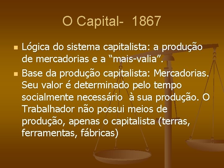 O Capital- 1867 n n Lógica do sistema capitalista: a produção de mercadorias e
