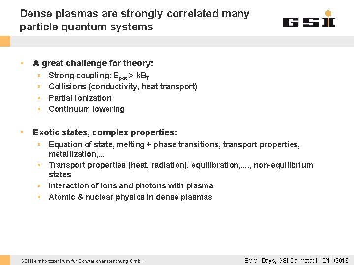 Dense plasmas are strongly correlated many particle quantum systems § A great challenge for