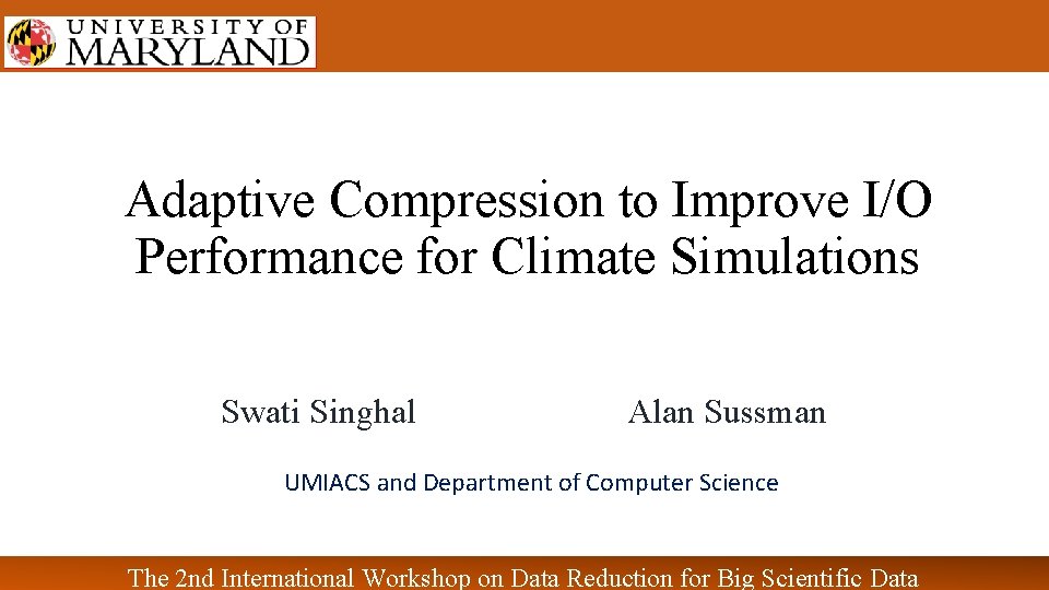 Adaptive Compression to Improve I/O Performance for Climate Simulations Swati Singhal Alan Sussman UMIACS