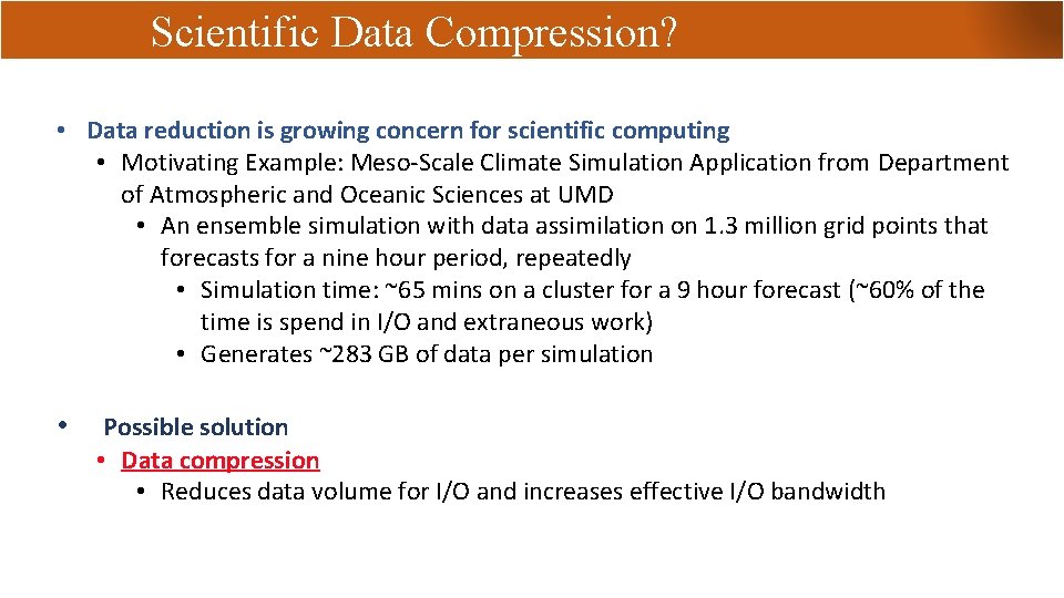 Scientific Data Compression? • Data reduction is growing concern for scientific computing • Motivating