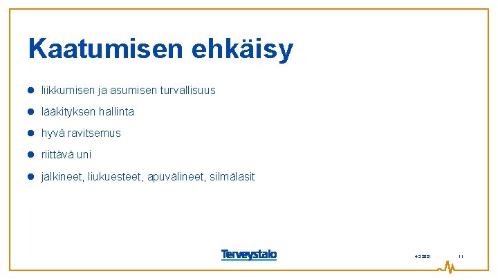 Kaatumisen ehkäisy liikkumisen ja asumisen turvallisuus lääkityksen hallinta hyvä ravitsemus riittävä uni jalkineet, liukuesteet,