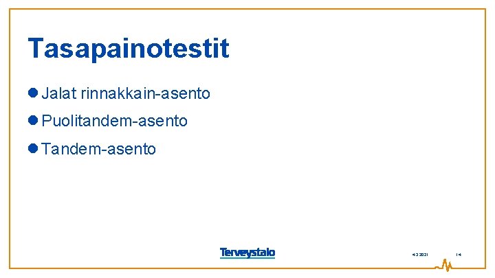 Tasapainotestit Jalat rinnakkain-asento Puolitandem-asento Tandem-asento 4. 3. 2021 14 