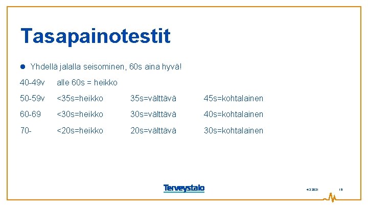 Tasapainotestit Yhdellä jalalla seisominen, 60 s aina hyvä! 40 -49 v alle 60 s