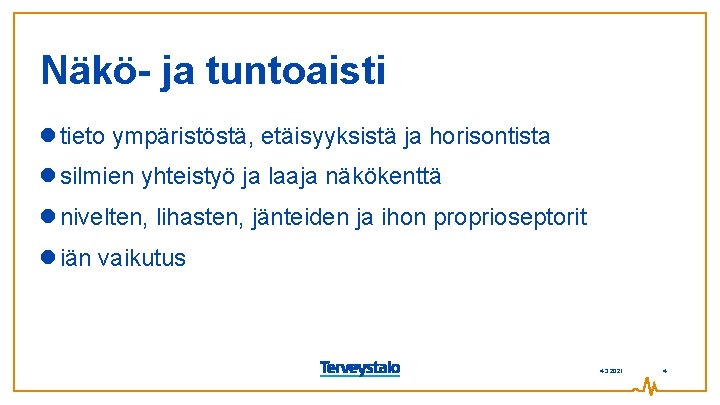 Näkö- ja tuntoaisti tieto ympäristöstä, etäisyyksistä ja horisontista silmien yhteistyö ja laaja näkökenttä nivelten,