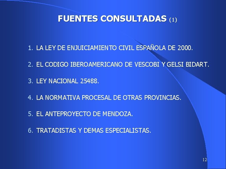 FUENTES CONSULTADAS (1) 1. LA LEY DE ENJUICIAMIENTO CIVIL ESPAÑOLA DE 2000. 2. EL