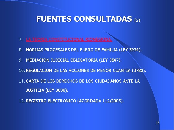 FUENTES CONSULTADAS (2) 7. LA TEORIA CONSTITUCIONAL RIONEGRINA. 8. NORMAS PROCESALES DEL FUERO DE
