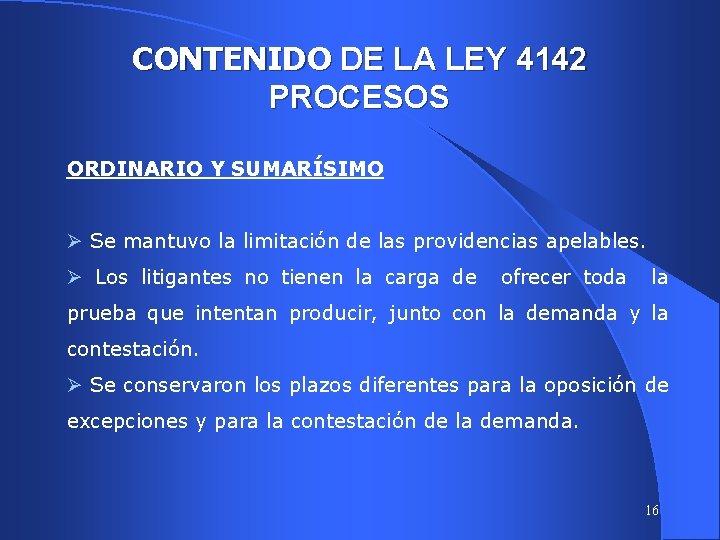 CONTENIDO DE LA LEY 4142 PROCESOS ORDINARIO Y SUMARÍSIMO Ø Se mantuvo la limitación