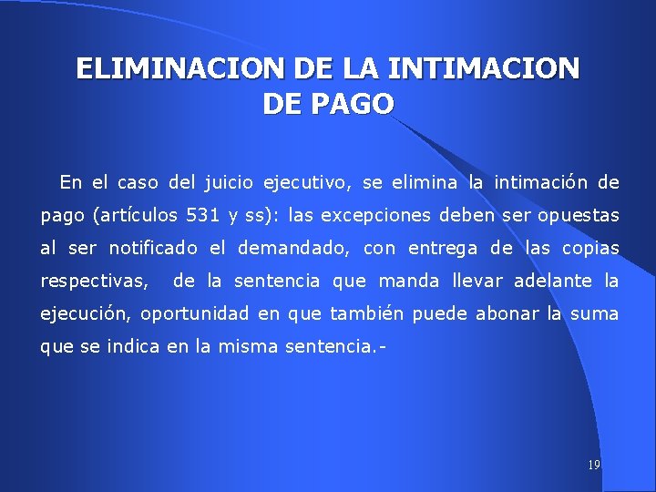 ELIMINACION DE LA INTIMACION DE PAGO En el caso del juicio ejecutivo, se elimina