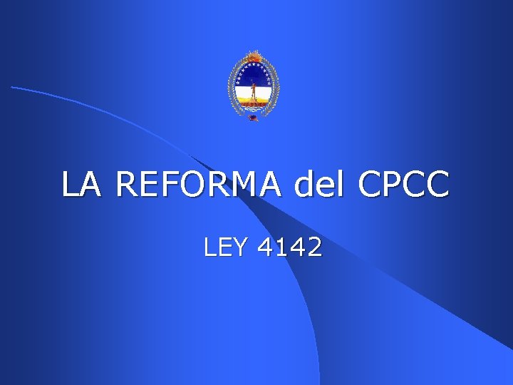 LA REFORMA del CPCC LEY 4142 