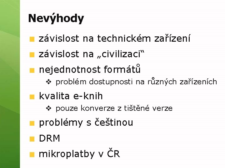 Nevýhody závislost na technickém zařízení závislost na „civilizaci“ nejednotnost formátů v problém dostupnosti na