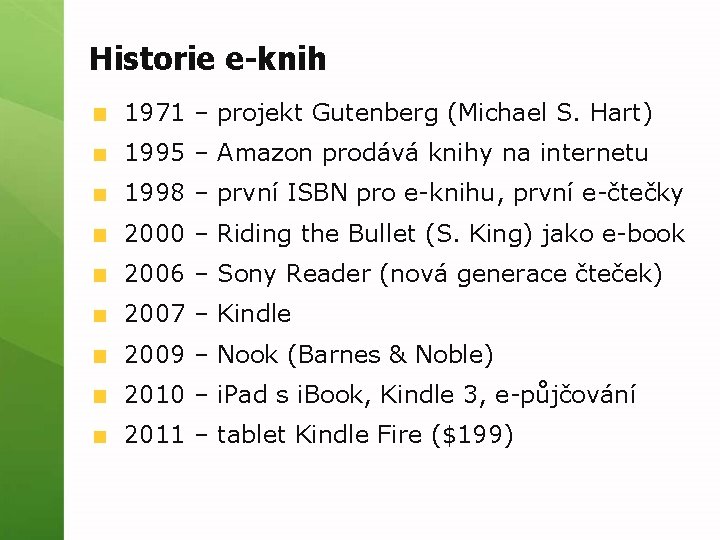 Historie e-knih 1971 – projekt Gutenberg (Michael S. Hart) 1995 – Amazon prodává knihy