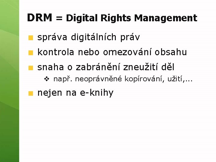 DRM = Digital Rights Management správa digitálních práv kontrola nebo omezování obsahu snaha o
