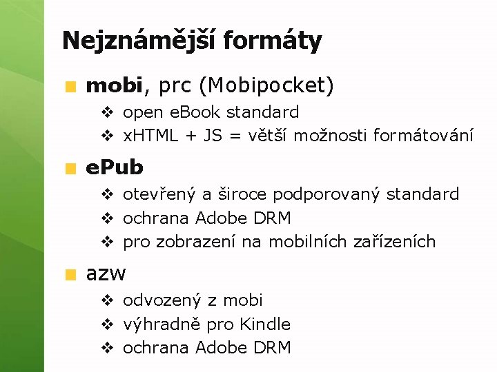 Nejznámější formáty mobi, prc (Mobipocket) v open e. Book standard v x. HTML +