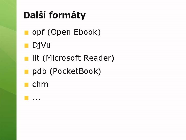 Další formáty opf (Open Ebook) Dj. Vu lit (Microsoft Reader) pdb (Pocket. Book) chm.