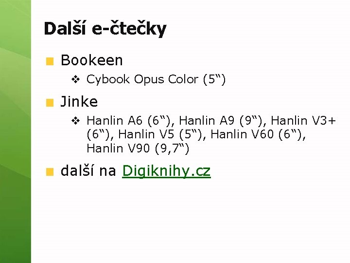 Další e-čtečky Bookeen v Cybook Opus Color (5“) Jinke v Hanlin A 6 (6“),