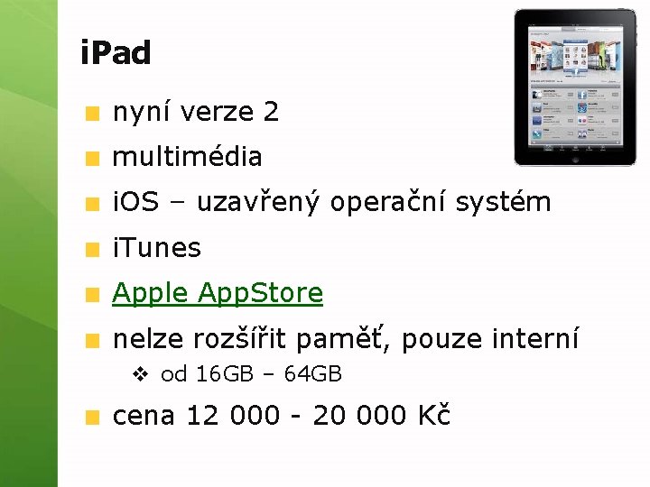 i. Pad nyní verze 2 multimédia i. OS – uzavřený operační systém i. Tunes