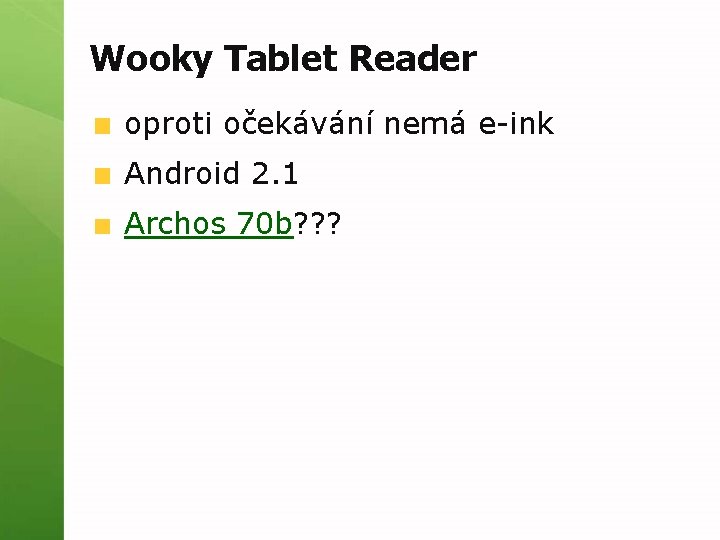 Wooky Tablet Reader oproti očekávání nemá e-ink Android 2. 1 Archos 70 b? ?