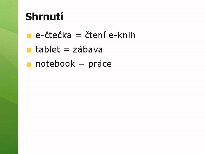 Shrnutí e-čtečka = čtení e-knih tablet = zábava notebook = práce 