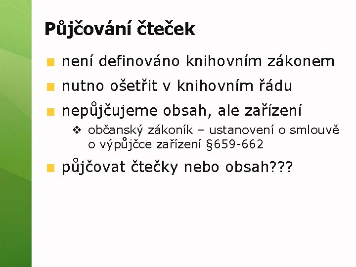 Půjčování čteček není definováno knihovním zákonem nutno ošetřit v knihovním řádu nepůjčujeme obsah, ale