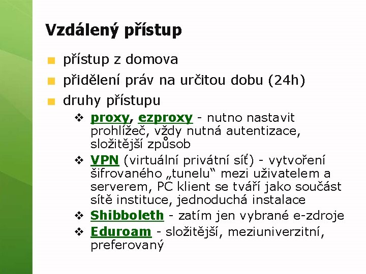 Vzdálený přístup z domova přidělení práv na určitou dobu (24 h) druhy přístupu v