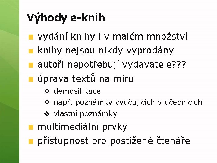 Výhody e-knih vydání knihy i v malém množství knihy nejsou nikdy vyprodány autoři nepotřebují