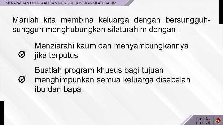 Marilah kita membina keluarga dengan bersungguh menghubungkan silaturahim dengan ; Menziarahi kaum dan menyambungkannya