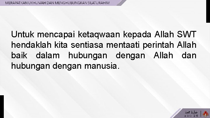 Untuk mencapai ketaqwaan kepada Allah SWT hendaklah kita sentiasa mentaati perintah Allah baik dalam