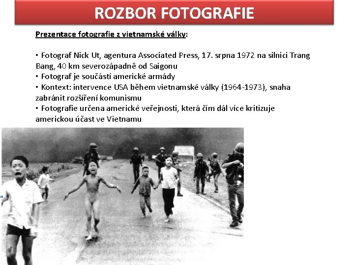 ROZBOR FOTOGRAFIE Prezentace fotografie z vietnamské války: • Fotograf Nick Ut, agentura Associated Press,