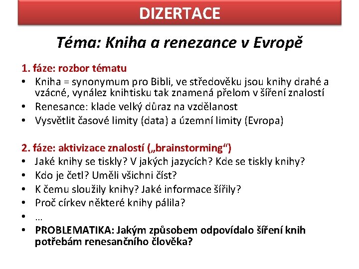 DIZERTACE Téma: Kniha a renezance v Evropě 1. fáze: rozbor tématu • Kniha =